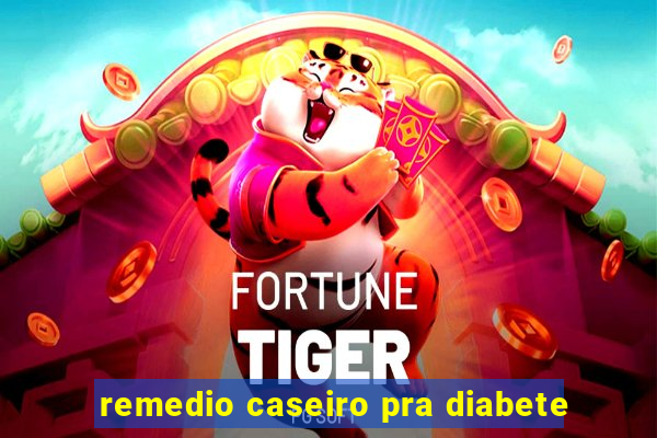 remedio caseiro pra diabete